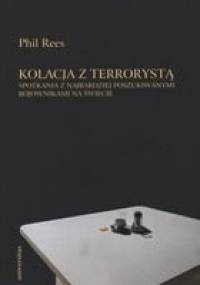 Kolacja z terrorystą. Spotkania z najbardziej poszukiwanymi bojownikami na świecie - Phil Rees