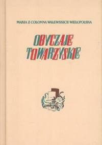 Obyczaje towarzyskie - Maria z Colonna Walewskich Wielopolska