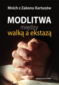 Modlitwa między walką a ekstazą - Mnich z Zakonu Kartuzów