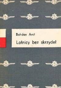Lotnicy bez skrzydeł - Bohdan Arct