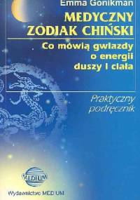 Medyczny zodiak chiński - co mówią gwiazdy o energii duszy i ciała - Emma Gonikman