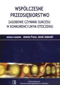 Współczesne przedsiębiorstwo zasobowe czynniki sukcesu w konkurencyjnym otoczeniu - Joanna Fryca