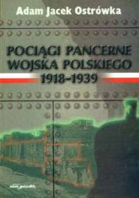 Pociągi pancerne Wojska Polskiego 1918&–,1939 - Adam Jacek Ostrówka