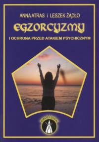 Egzorcyzmy i ochrona przed atakiem psychicznym - Anna Atras, Leszkiem Żądło