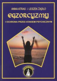 Egzorcyzmy i ochrona przed atakiem psychicznym - Anna Atras, Leszkiem Żądło