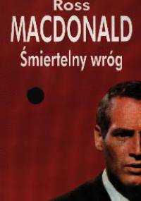 Śmiertelny wróg - Ross MacDonald