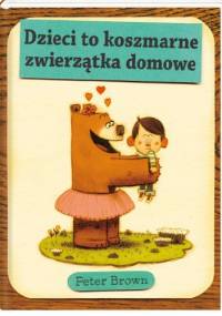 Dzieci to koszmarne zwierzątka domowe - Peter Brown