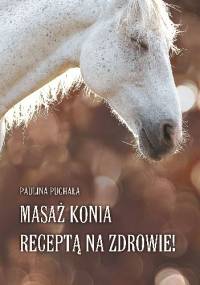 Masaż konia receptą na zdrowie! - Paulina Puchała