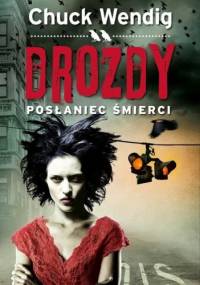 Drozdy. Posłaniec śmierci - Chuck Wendig