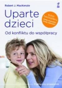 Uparte dzieci. Od konfliktu do współpracy - Robert J. MacKenzie