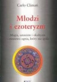 Młodzi i ezoteryzm. Magia, satanizm i okultyzm - oszustwo ognia, które nie spala - Carlo Climati