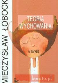 Teoria wychowania w zarysie - Mieczysław Łobocki