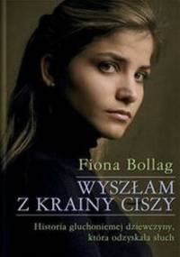 Wyszłam z krainy ciszy. Historia głuchoniemej dziewczyny, która odzyskała słuch - Fiona Bollag
