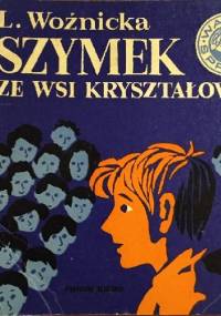 Szymek ze wsi Kryształowej - Ludwika Woźnicka