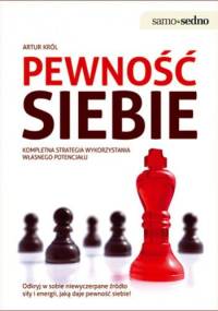 Pewność siebie. Kompletna strategia wykorzystania własnego potencjału - Artur Król