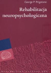 Rehabilitacja neuropsychologiczna - George P. Prigatano