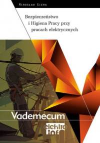 Bezpieczeństwo i Higiena Pracy przy pracach elektrycznych. Vademecum elektro.info - Giera Mirosław