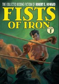 The Collected Boxing Fiction of Robert E. Howard: Fists of Iron Round 1 - Robert E. Howard