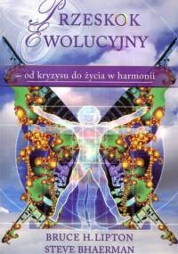 Przeskok Ewolucyjny od kryzysu do życia w harmonii - Bruce Lipton
