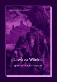 Litwa za Witolda - Ignacy Kraszewski Józef