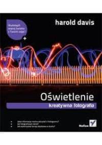 Oświetlenie. Kreatywna fotografia - Harold Davis