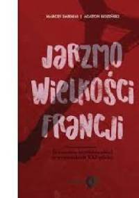 Jarzmo wielkości Francji - Marcin Darmas, Agaton Koziński