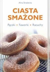 Ciasta smażone : pączki, faworki, racuchy - Alina Stradecka