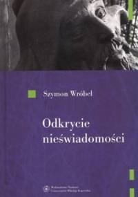 Odkrycie nieświadomości. Czy destrukcja kartezjańskiego pojęcia podmiotu poznającego? - Szymon Wróbel