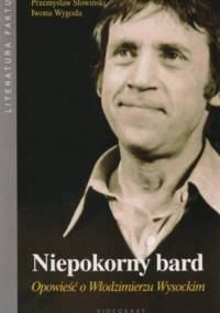 Niepokorny bard. Opowieść o Włodzimierzu Wysockim - Przemysław Słowiński, Iwona Wygoda