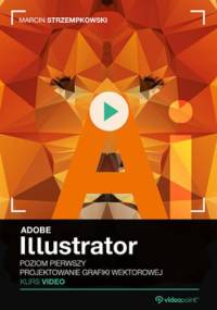 Adobe Illustrator. Kurs video. Poziom pierwszy. Projektowanie grafiki wektorowej - Strzempkowski Marcin