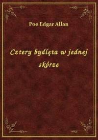 Cztery bydlęta w jednej skórze - Edgar Allan Poe