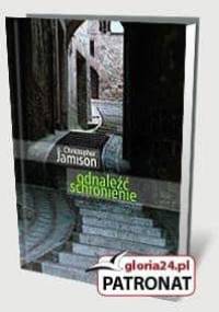 Odnaleźć schronienie. Monastyczna droga w codziennym życiu - Christopher Jamison OSB