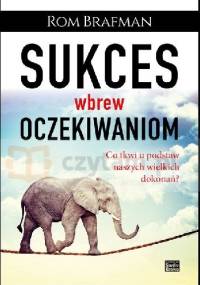 Sukces wbrew oczekiwaniom Co tkwi u podstaw naszych wielkich dokonań?