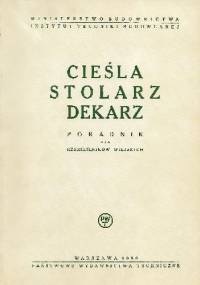 Cieśla stolarz dekarz. Poradnik dla rzemieślników wiejskich. Reprint 1950. - Franciszek Piaścik