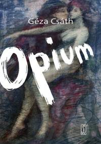 Opium - Géza Csáth