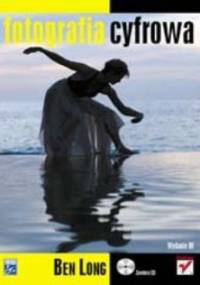 Fotografia cyfrowa. Wydanie III - Ben Long