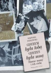 Gdybym była tobą. Gdybyś była mną. Sławne mamy i ich córki - Wiktoria Padlewska