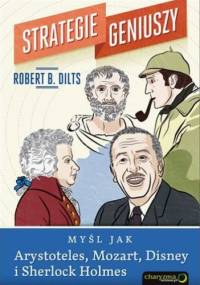 Strategie geniuszy. Myśl jak Arystoteles, Mozart, Disney i Sherlock Holmes - Robert Dilts
