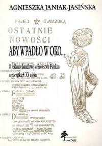 Aby wpadło w oko... O reklamie handlowej w Królestwie Polski - Agnieszka Janiak-Jasińska