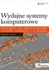 Wydajne systemy komputerowe. Przewodnik dla administratorów systemów lokalnych i w chmurze - Brendan Gregg
