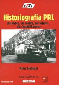 Historiografia PRL. Ani dobra, ani mądra, ani pięka... ale skomplikowana. - Rafał Stobiecki