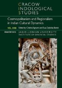 Cracow Indological Studies 2016. Vol. XVIII. Cosmopolitanism and Regionalism in Indian Cultural Dynamics