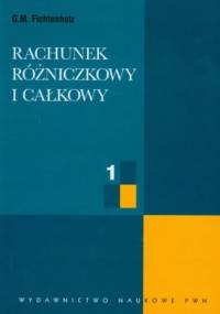 Rachunek różniczkowy i całkowy, Tom.1 - Grigorij Michajłowicz Fichtenholz