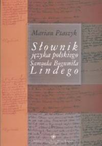 Słownik języka polskiego Samuela Bogumiła Lindego. Szkice bibliologiczne - Marian Ptaszyk