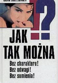 Jak tak można!? Bez charakteru! Bez odwagi! Bez sumienia! - Laura Schlessinger