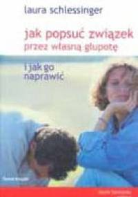 Jak popsuć związek przez własną głupotę i jak go naprawić - Laura Schlessinger