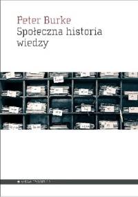 Społeczna historia wiedzy - Peter Burke