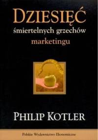 Dziesięć śmiertelnych grzechów marketingu - Philip Kotler