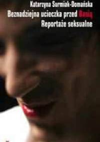 Beznadziejna ucieczka przed Basią Reportaże seksualne - Katarzyna Surmiak-Domańska