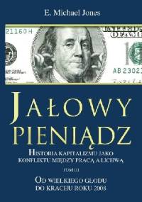 Jałowy pieniądz Tom III. Od Wielkiego Głodu do krachu roku 2008 - E. Michael Jones